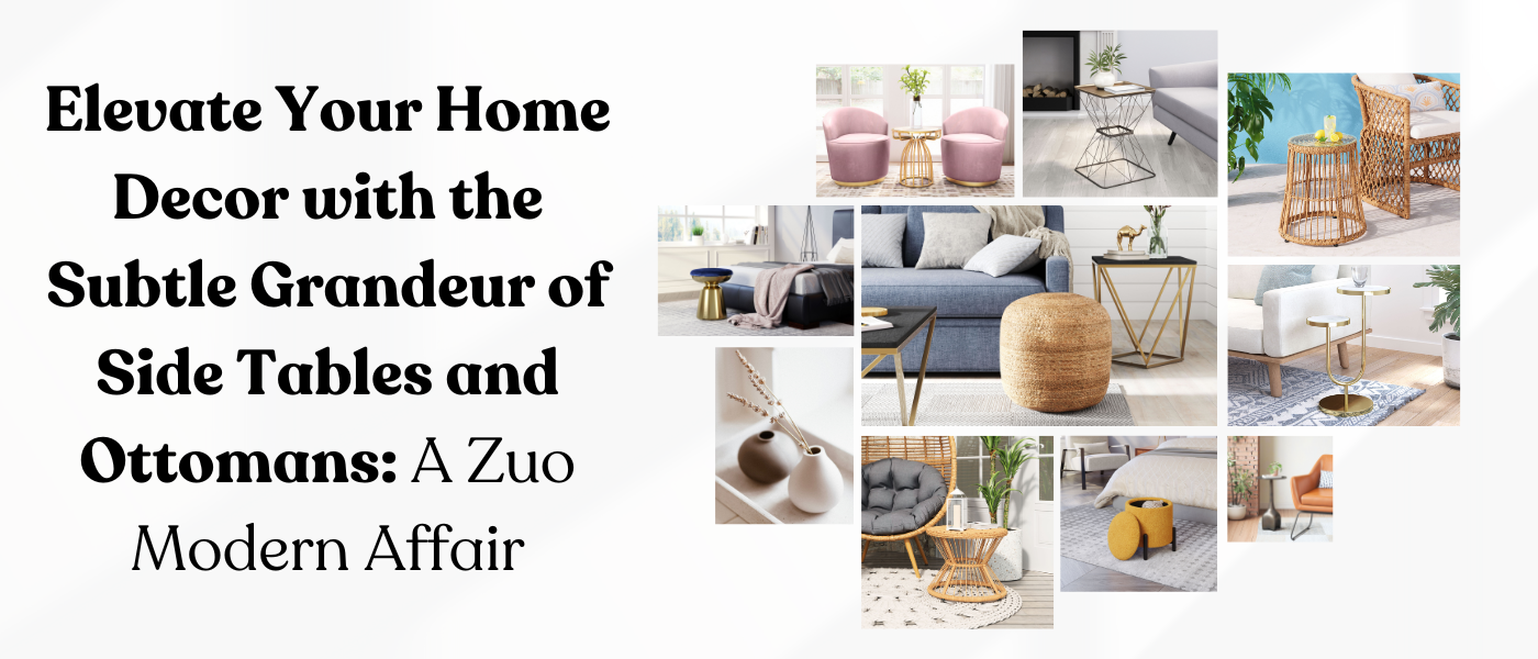 Elevate Your Home Decor with the Subtle Grandeur of Side Tables and Ottomans: A Zuo Modern Affair