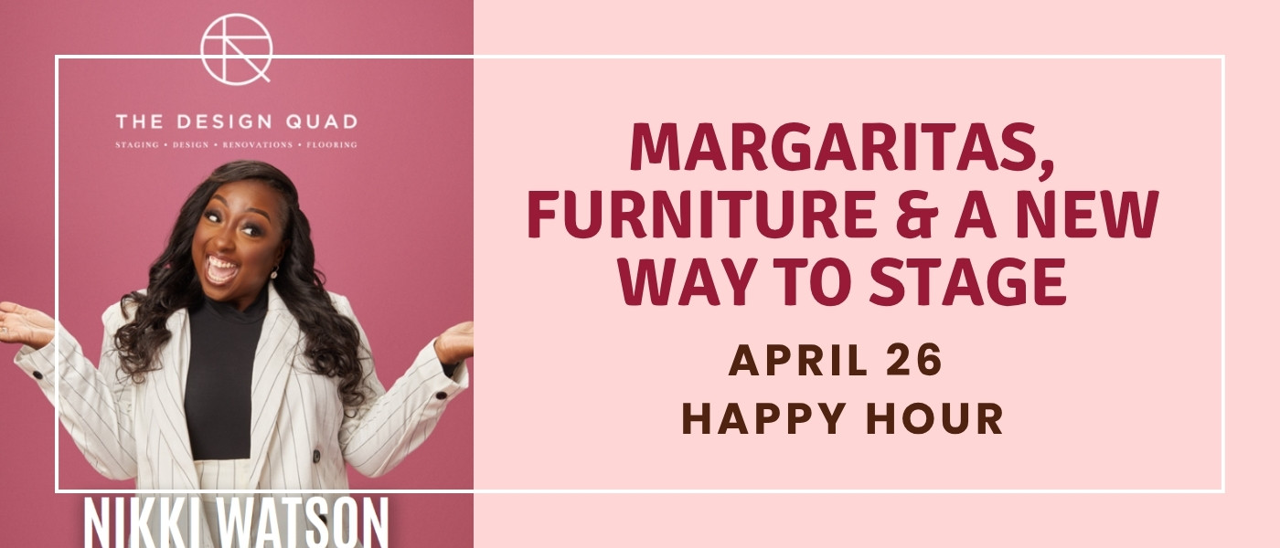 Margaritas, Furniture & a New Way to Stage — April 26 Happy Hour