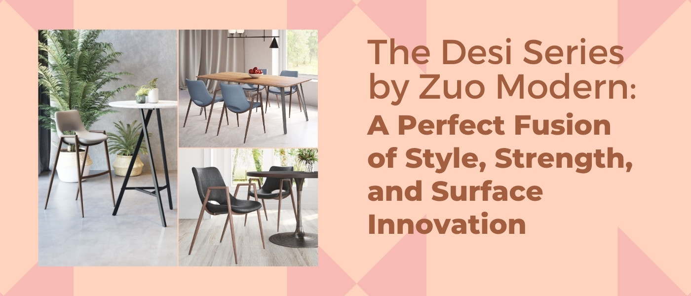 The Desi Series by Zuo Modern: A Perfect Fusion of Style, Strength, and Surface Innovation