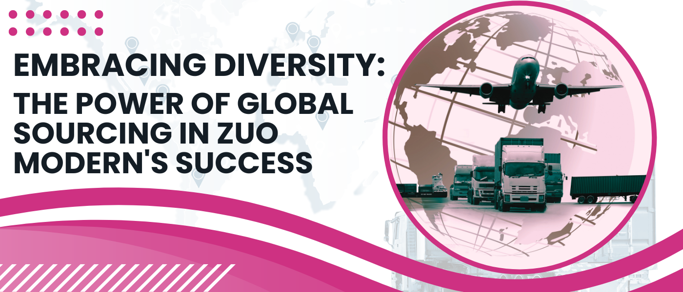 Embracing Diversity: The Power of Global Sourcing in Zuo Modern's Success