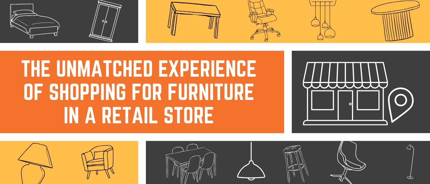 The Unmatched Experience of Shopping for Furniture in a Retail Store