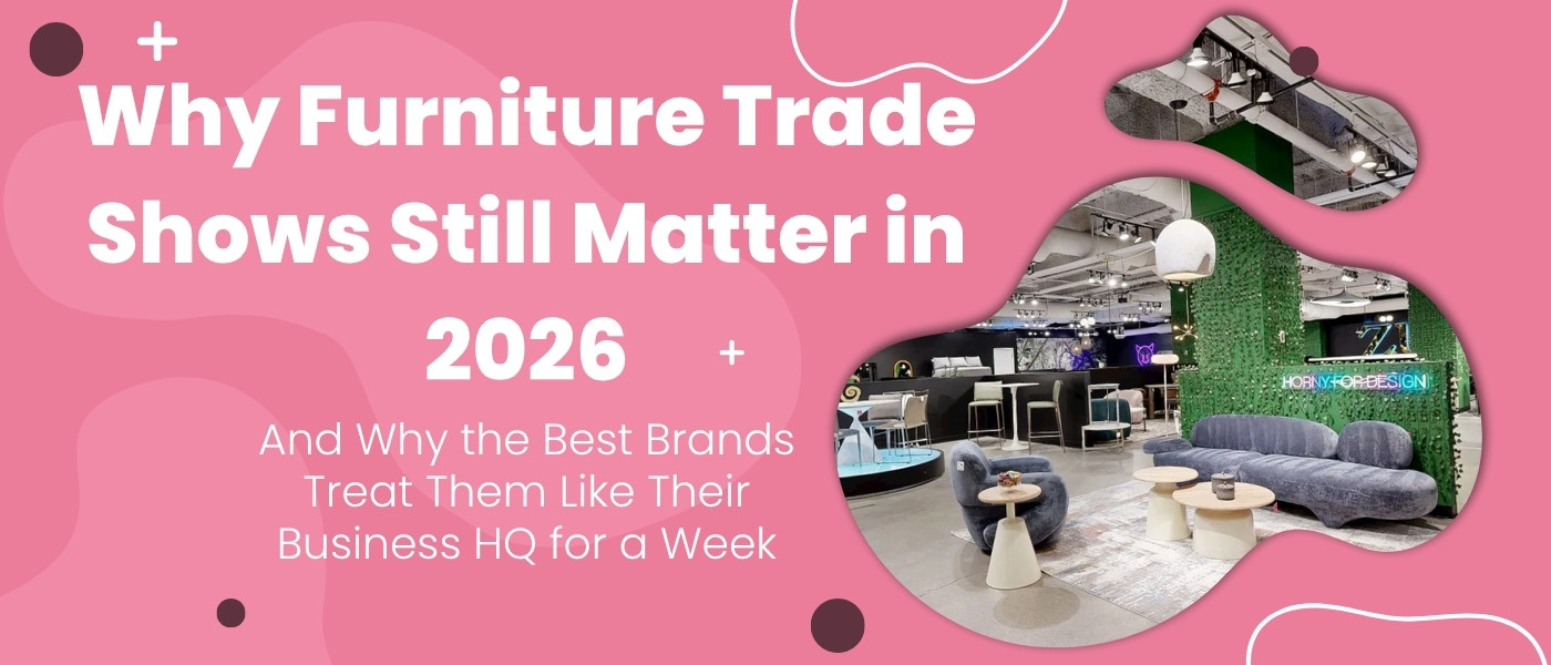 Why Furniture Trade Shows Still Matter in 2026—and Why the Best Brands Treat Them Like Their Business HQ for a Week