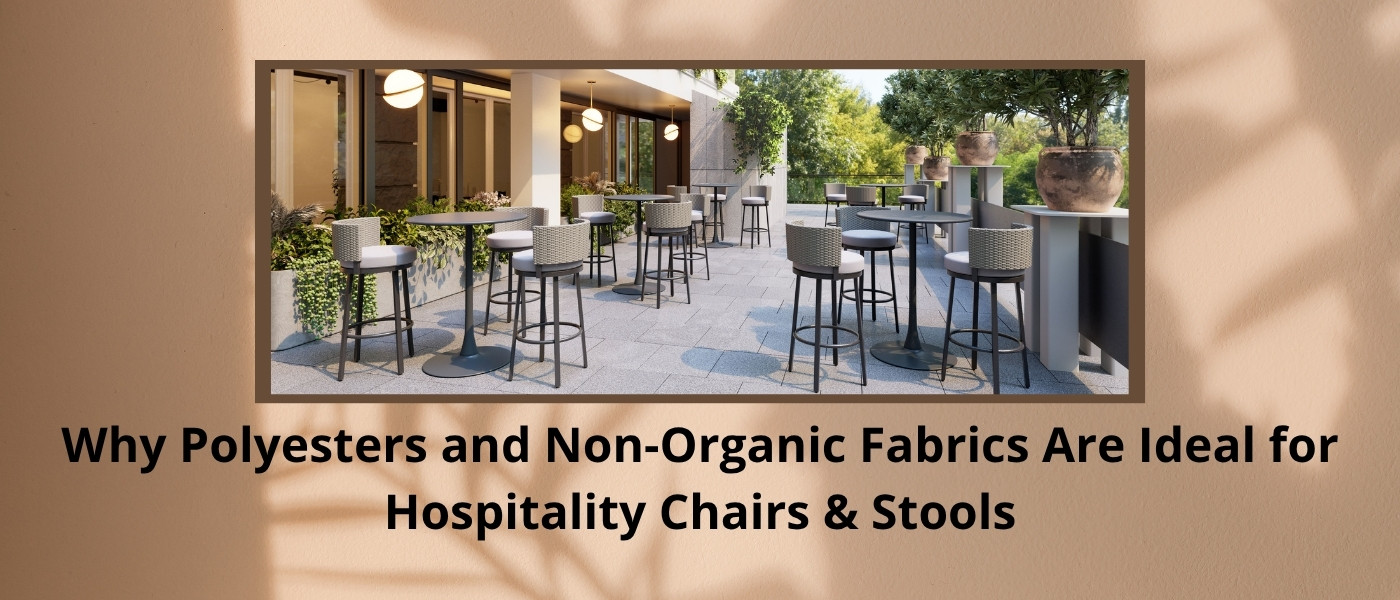Why Polyesters and Non-Organic Fabrics Are Ideal for Hospitality Chairs & Stools
