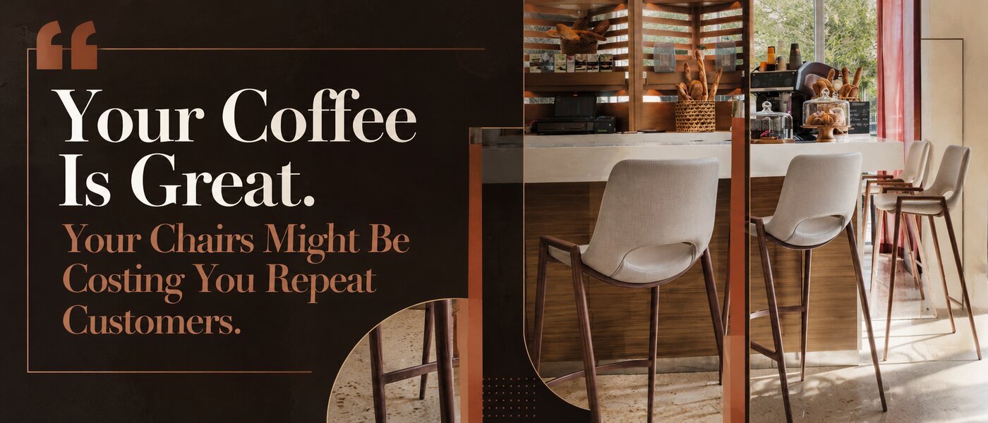 Your Coffee Is Great. Your Chairs Might Be Costing You Repeat Customers